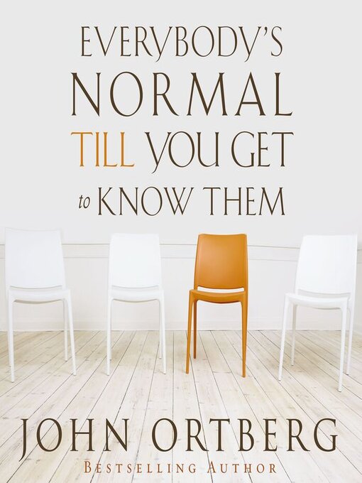 Title details for Everybody's Normal Till You Get to Know Them by John Ortberg - Available